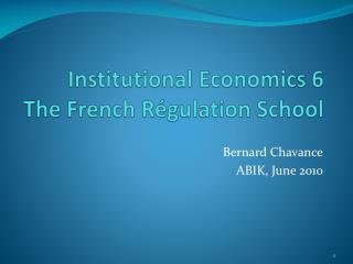 Institutional Economics 6 The French Régulation School
