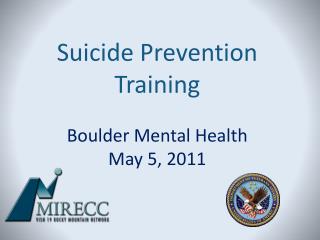 Suicide Prevention Training Boulder Mental Health May 5, 2011