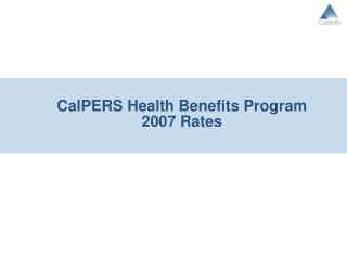 CalPERS Health Benefits Program 2007 Rates