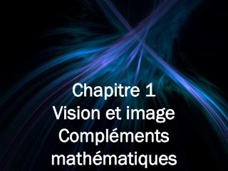 Chapitre 1 Vision et image Compléments mathématiques