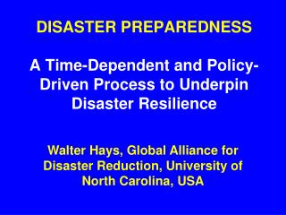 DISASTER PREPAREDNESS A Time-Dependent and Policy-Driven Process to Underpin Disaster Resilience