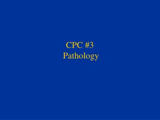 CPC #3 Pathology