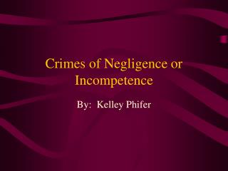 Crimes of Negligence or Incompetence