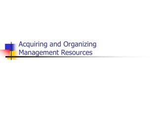 Acquiring and Organizing Management Resources