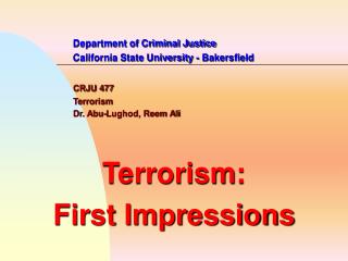 Department of Criminal Justice 		California State University - Bakersfield CRJU 477 		Terrorism