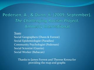 Team : Social Geographers (Dunn &amp; Forrest) Social Epidemiologist (Paradies)