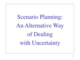 Scenario Planning: An Alternative Way of Dealing with Uncertainty
