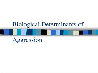 Biological Determinants of Aggression