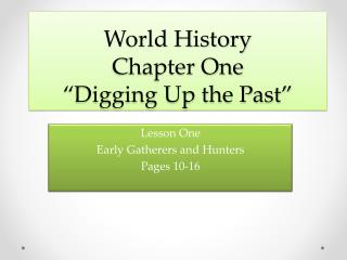 World History Chapter One “Digging Up the Past”