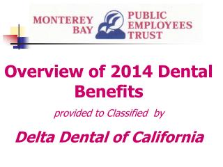 Overview of 2014 Dental Benefits provided to Classified by Delta Dental of California