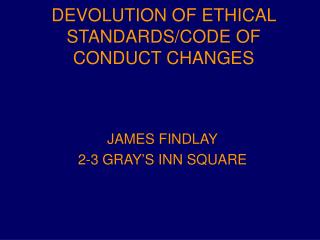 DEVOLUTION OF ETHICAL STANDARDS/CODE OF CONDUCT CHANGES
