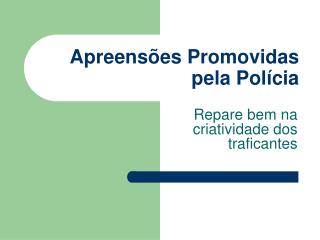 Apreensões Promovidas pela Polícia