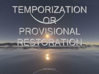 TEMPORIZATION OR PROVISIONAL RESTORATION