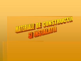 MATERIALE DE CONSTRUCTII SI INSTALATII