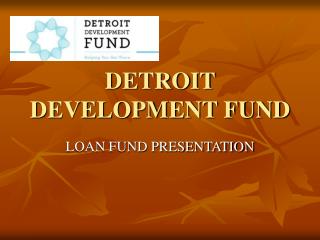 DETROIT DEVELOPMENT FUND