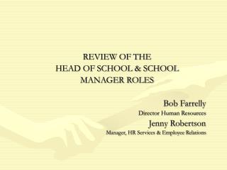 REVIEW OF THE HEAD OF SCHOOL &amp; SCHOOL MANAGER ROLES Bob Farrelly Director Human Resources