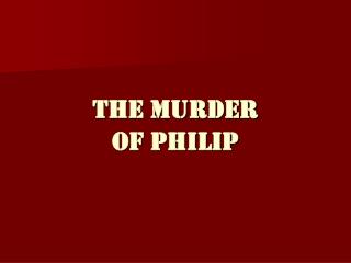 The Murder Of Philip