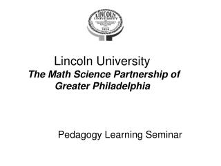 Lincoln University The Math Science Partnership of Greater Philadelphia