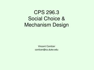 CPS 296.3 Social Choice &amp; Mechanism Design