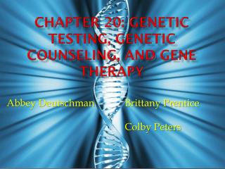 C hapter 20: Genetic Testing, Genetic Counseling, and Gene Therapy