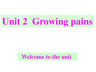Unit 2 Growing pains
