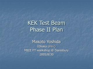 KEK Test Beam Phase II Plan
