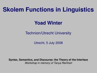 Skolem Functions in Linguistics Yoad Winter Technion/Utrecht University Utrecht, 5 July 2008