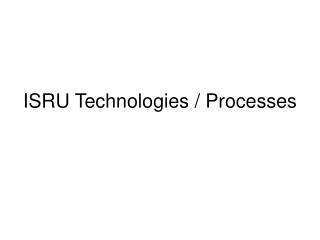 ISRU Technologies / Processes