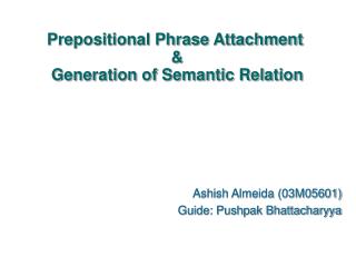 Prepositional Phrase Attachment &amp; Generation of Semantic Relation