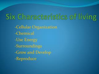 Six Characteristics of living