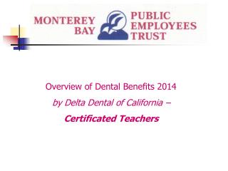 Overview of Dental Benefits 2014 by Delta Dental of California – Certificated Teachers