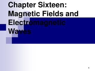 Chapter Sixteen: Magnetic Fields and Electromagnetic Waves