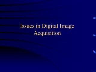 Issues in Digital Image Acquisition