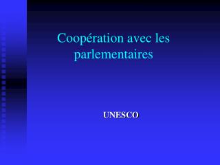 Coopération avec les parlementaires