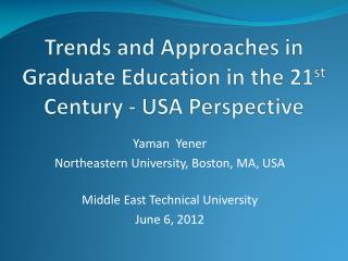 Trends and Approaches in Graduate Education in the 21 st Century - USA Perspective