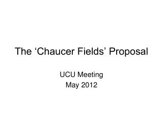 The ‘Chaucer Fields’ Proposal