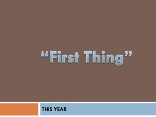 “First Thing ”