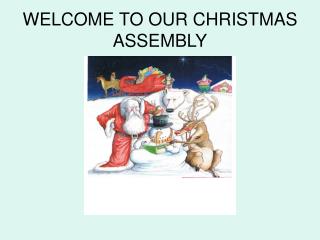 WELCOME TO OUR CHRISTMAS ASSEMBLY