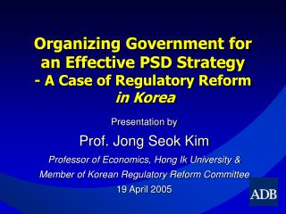 Organizing Government for an Effective PSD Strategy - A Case of Regulatory Reform in Korea