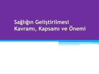 Sağlığın Geliştirilmesi Kavramı, Kapsamı ve Önemi