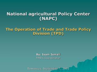 National agricultural Policy Center (NAPC) The Operation of Trade and Trade Policy Division (TPD)