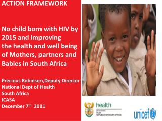 ACTION FRAMEWORK No child born with HIV by 2015 and improving t he health and well being