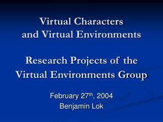 Virtual Characters and Virtual Environments Research Projects of the Virtual Environments Group