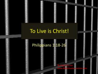 To Live is Christ!