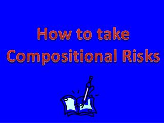 How to take Compositional Risks