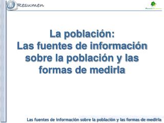 La población: Las fuentes de información sobre la población y las formas de medirla