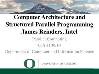 Computer Architecture and Structured Parallel Programming James Reinders , Intel
