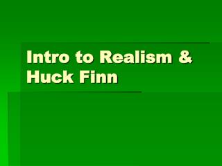 Intro to Realism &amp; Huck Finn