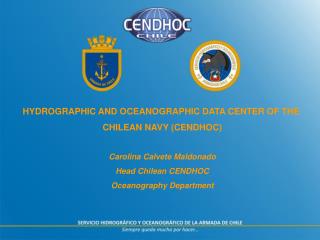 HYDROGRAPHIC AND OCEANOGRAPHIC DATA CENTER OF THE CHILEAN NAVY (CENDHOC)