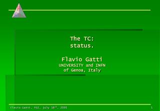 The TC: status. Flavio Gatti UNIVERSITY and INFN of Genoa, Italy